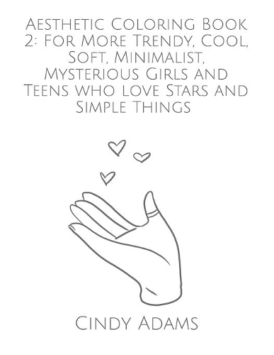 Aesthetic Coloring Book 2: For More Trendy, Cool, Soft, Minimalist, Mysterious Girls and Teens who love Stars and Simple Things(Cindy Adams Coloring Books)