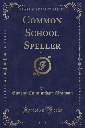 Common School Speller, Vol. 1 (Classic Reprint)