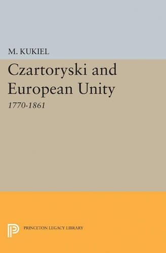 Czartoryski and European Unity: (Princeton Legacy Library)