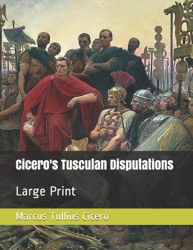 Cicero's Tusculan Disputations: Large Print