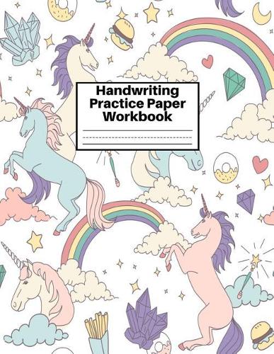 Handwriting Practice Paper Workbook: Cute Unicorn Matte Cover Large 8.5 x 11 Blank Lined Sheets Journal Notebook for Writing Improvement Exercises - Perfect for Preschool, Kindergarten,