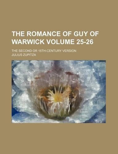 The Romance of Guy of Warwick Volume 25-26; The Second or 15th-Century Version: (English)