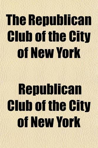 The Republican Club of the City of New York: (English)