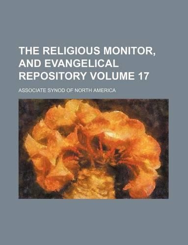The Religious Monitor, and Evangelical Repository Volume 17