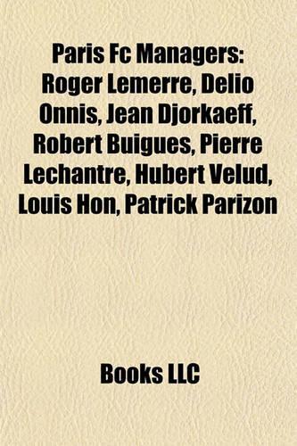 Paris FC Managers: Roger Lemerre, Delio Onnis, Jean Djorkaeff, Robert Buigues, Pierre Lechantre, Hubert Velud, Louis Hon, Patrick Parizon(English)