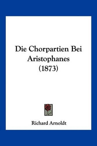 Die Chorpartien Bei Aristophanes (1873)