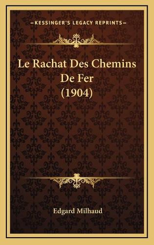Le Rachat Des Chemins De Fer (1904)