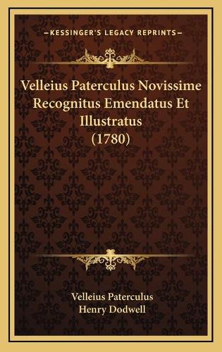 Velleius Paterculus Novissime Recognitus Emendatus Et Illustratus (1780): (Latin)