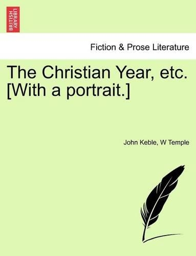 The Christian Year, Etc. [With a Portrait.]: (English)