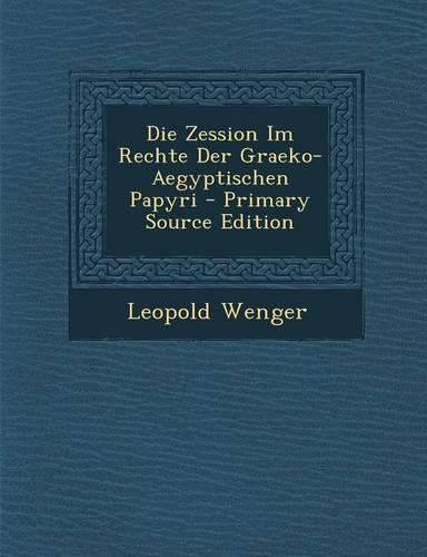 Die Zession Im Rechte Der Graeko-Aegyptischen Papyri