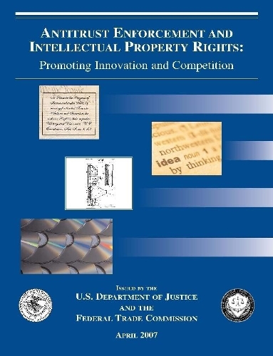 Antitrust Enforcement and Intellectual Property Rights: Promoting Innovation and Competition