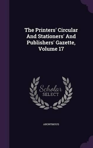 The Printers' Circular And Stationers' And Publishers' Gazette, Volume 17
