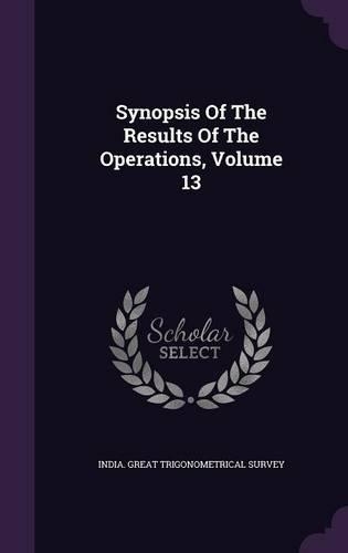 Synopsis Of The Results Of The Operations, Volume 13: (English)