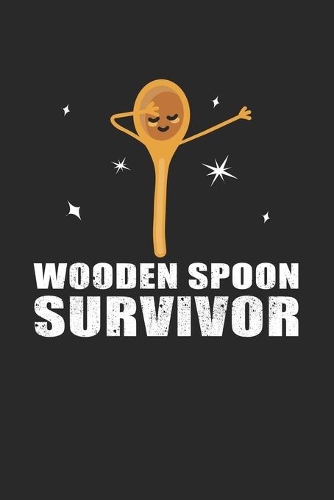Wooden Spoon Survivor: Notebook 6x9 (A5) Squared for Adults and Teens Thinking: I Survived The Wooden Spoon I 120 pages I Gift