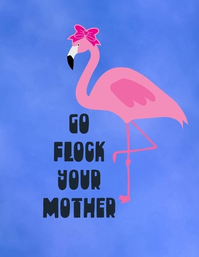 Go Flock Your Mother