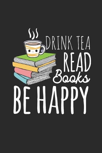 Drink Tea read Books be Happy