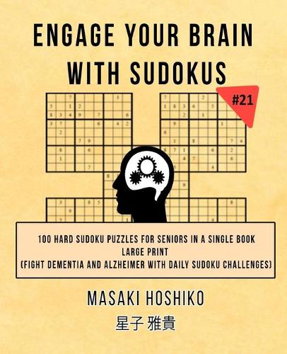 Engage Your Brain With Sudokus #21: 100 Hard Sudoku Puzzles For Seniors In A Single Book--Large Print (Fight Dementia And Alzheimer With Daily Sudoku Challenges)