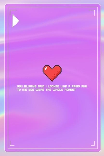 You always Said I Looked Like A Fairy And to Me You Were The Whole Forest