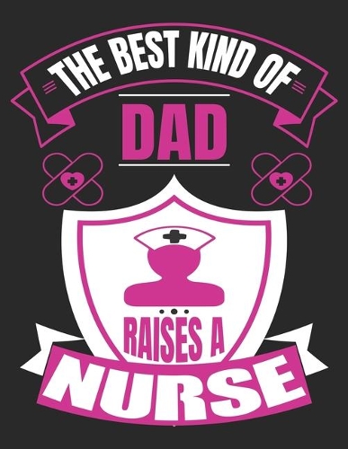 The Best Kind Of Dad Raises A Nurse