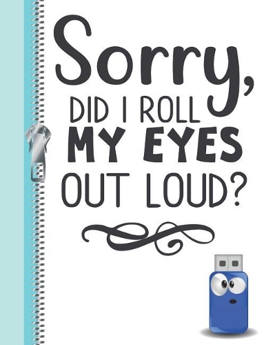 Sorry, Did I Roll My Eyes Out Loud?