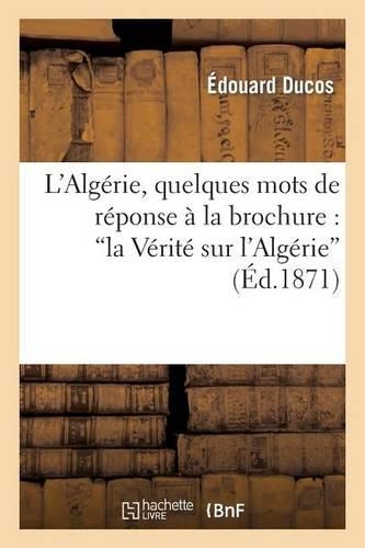 L'Algérie, Quelques Mots de Réponse À La Brochure: 'la Vérité Sur l'Algérie'
