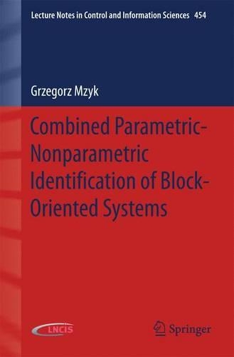 Combined Parametric-Nonparametric Identification of Block-Oriented Systems: (454 Lecture Notes in Control and Information Sciences)