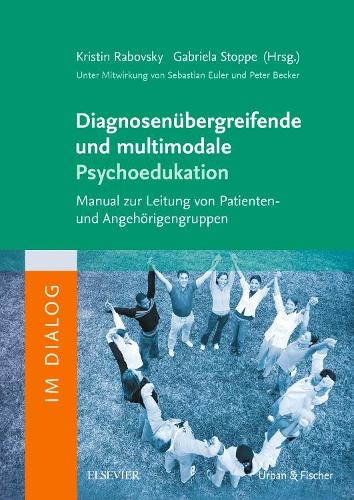 Diagnosenübergreifende Und Multimodale Psychoedukation: Manual Zur Leitung Von Patienten- Und Angehörigengruppen