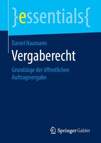 Vergaberecht: Grundzüge Der Öffentlichen Auftragsvergabe(Essentials)