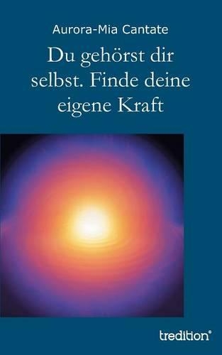 Du Gehorst Dir Selbst. Finde Deine Eigene Kraft