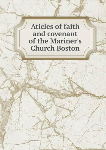 Aticles of faith and covenant of the Mariner's Church Boston