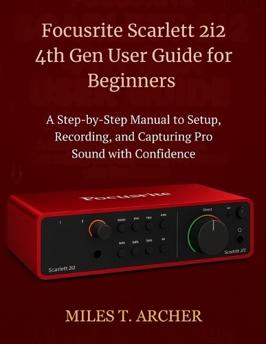Focusrite Scarlett 2i2 4th Gen User Guide for Beginners