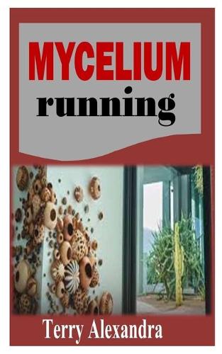 Mycelium Running: A complete guide on how to grow medicinal mushrooms