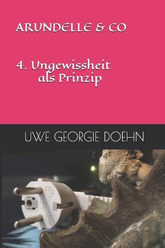 ARUNDELLE & CO 4. Ungewissheit als Prinzip: (Arundel Saga)