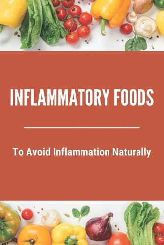 Inflammatory Foods: To Avoid Inflammation Naturally: Low Histamine Anti Inflammatory Diet