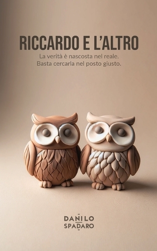 Riccardo e l'altro: La verità è nascosta nel reale. Basta cercarla nel posto giusto.