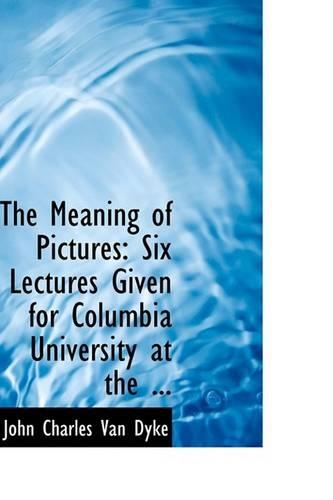 The Meaning of Pictures: Six Lectures Given for Columbia University at the ...(English)