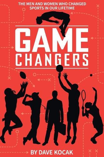 gamechangers -: the men and women who changed sports in our lifetime