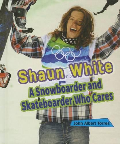 Shaun White: A Snowboarder and Skateboarder Who Cares(Sports Stars Who Care)