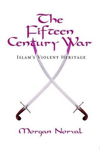 The Fifteen Century War, Islam's Violent Heritage