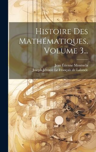 Histoire Des Mathématiques, Volume 3...