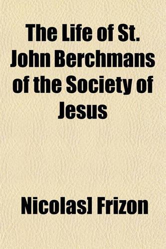 The Life of St. John Berchmans of the Society of Jesus