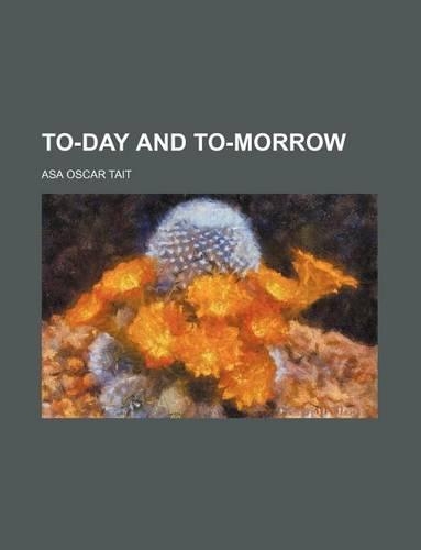 To-Day and To-Morrow: (English)