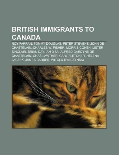 British Immigrants to Canada: Roy Farran, Tommy Douglas, Peter Stevens, John de Chastelain, Charles W. Fisher, Morris Cohen, Lister Sinclair(English)