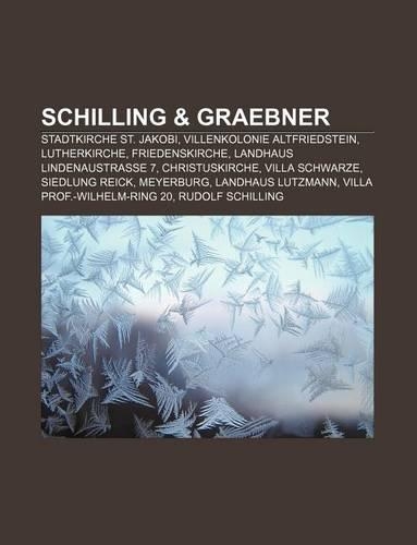 Schilling & Graebner: Stadtkirche St. Jakobi, Villenkolonie Altfriedstein, Lutherkirche, Friedenskirche, Landhaus Lindenaustrasse 7(German)