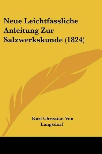 Neue Leichtfassliche Anleitung Zur Salzwerkskunde (1824)