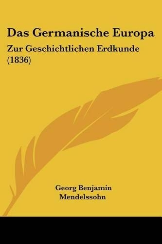 Germanische Europa: Zur Geschichtlichen Erdkunde (1836)(German)