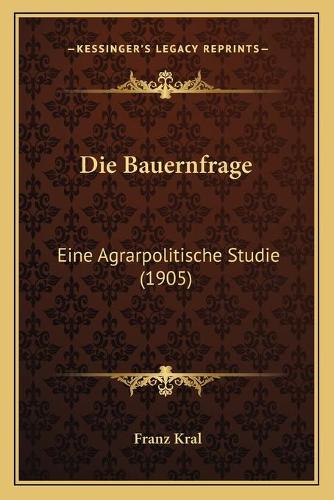 Die Bauernfrage: Eine Agrarpolitische Studie (1905)(German)
