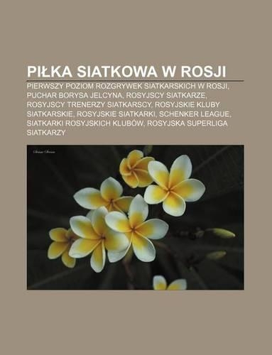 Pi Ka Siatkowa W Rosji: Pierwszy Poziom Rozgrywek Siatkarskich W Rosji, Puchar Borysa Jelcyna, Rosyjscy Siatkarze, Rosyjscy Trenerzy Siatkarscy(Polish)