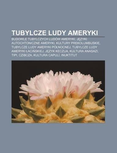 Tubylcze Ludy Ameryki: Budowle Tubylczych Ludow Ameryki, J Zyki Autochtoniczne Ameryki, Kultury Prekolumbijskie(Polish)