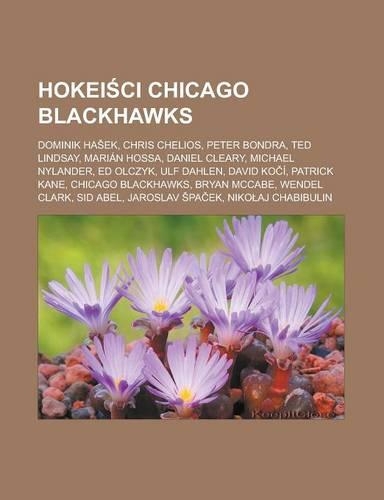 Hokei CI Chicago Blackhawks: Dominik Ha Ek, Chris Chelios, Peter Bondra, Ted Lindsay, Marian Hossa, Daniel Cleary, Michael Nylander, Ed Olczyk, Ulf Dahlen, David Ko I, Patrick K(Polish)